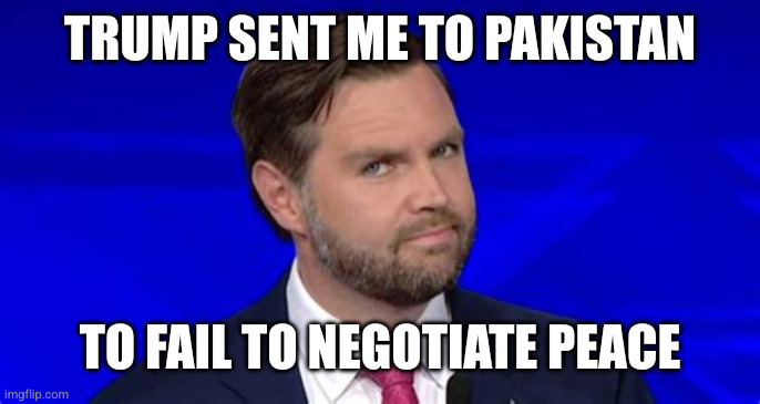 Too JD to fail | Trump sent me to Pakistan; To fail to negotiate peace | image tagged in jd vance side eye,vice-president,memes,world peace,ah yes the negotiator,failing to impress | made w/ Imgflip meme maker