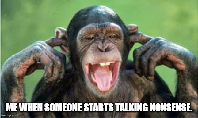 Don't wanna hear it! | me when someone starts talking nonsense. | image tagged in chimp denial,monkey,funny | made w/ Imgflip meme maker