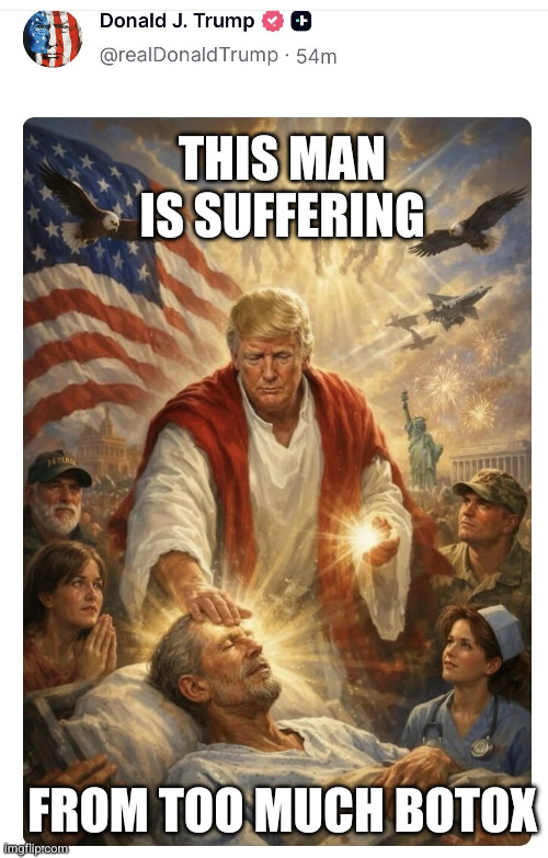 President Trump pretend diagnoses | This man is suffering; From too much botox | image tagged in donald jesus trump,memes,blasphemy,maga,jesus facepalm,you had one job | made w/ Imgflip meme maker