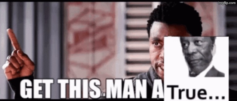 get this man a True (image version) | image tagged in get this man a true image version | made w/ Imgflip meme maker
