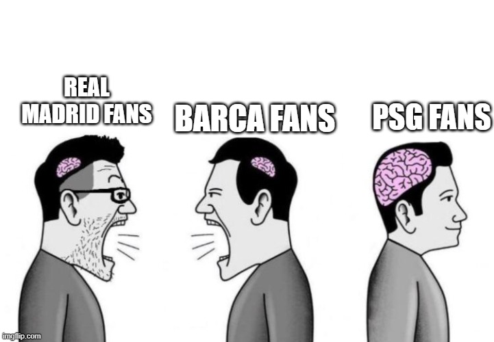 Two small brain men screaming at each other while big brain man | Barca Fans; PSG fans; Real Madrid Fans | image tagged in two small brain men screaming at each other while big brain man | made w/ Imgflip meme maker