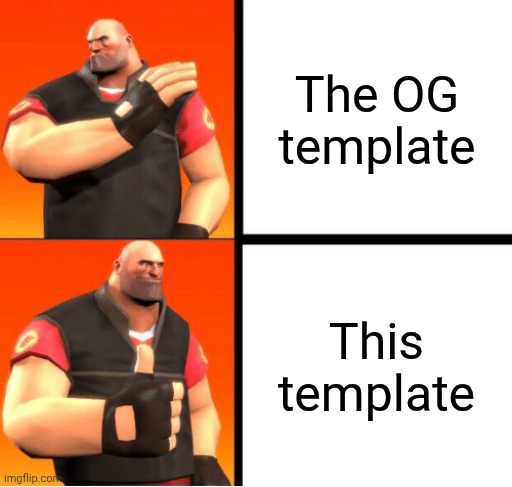 Using this template be like | The OG template; This template | image tagged in heavy drake,team fortress 2,drake hotline bling,tf2 heavy,funny memes,memes | made w/ Imgflip meme maker
