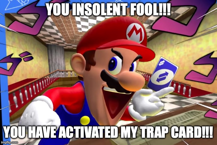 Random Thought of the Day | You Insolent Fool!!! YOU HAVE ACTIVATED MY TRAP CARD!!! | image tagged in smg4 mario uno reverse card,smg4 | made w/ Imgflip meme maker