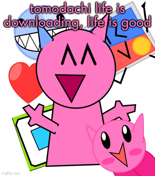 ts so peak | tomodachi life is downloading, life is good | image tagged in vroby temp | made w/ Imgflip meme maker