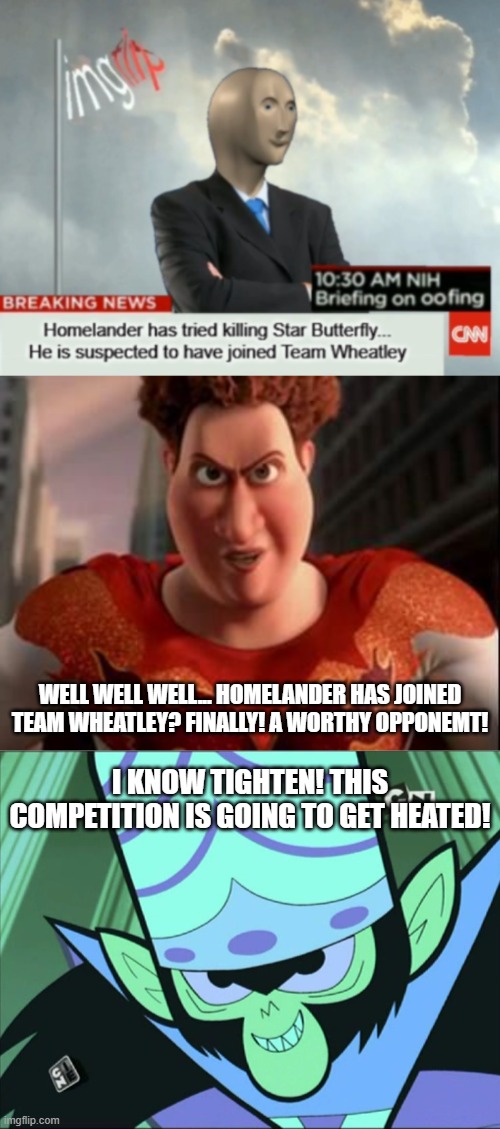 When Team Mojo Jojo saw the news of Homelander Joining TW | well well well... homelander has joined team wheatley? finally! a worthy opponemt! i know tighten! this competition is going to get heated! | image tagged in mojo jojo | made w/ Imgflip meme maker