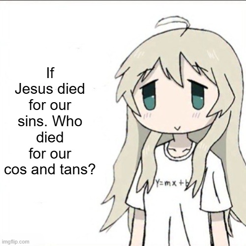 yuuri wearing a Y=mx+b shirt | If Jesus died for our sins. Who died for our cos and tans? | image tagged in yuuri wearing a y mx b shirt | made w/ Imgflip meme maker