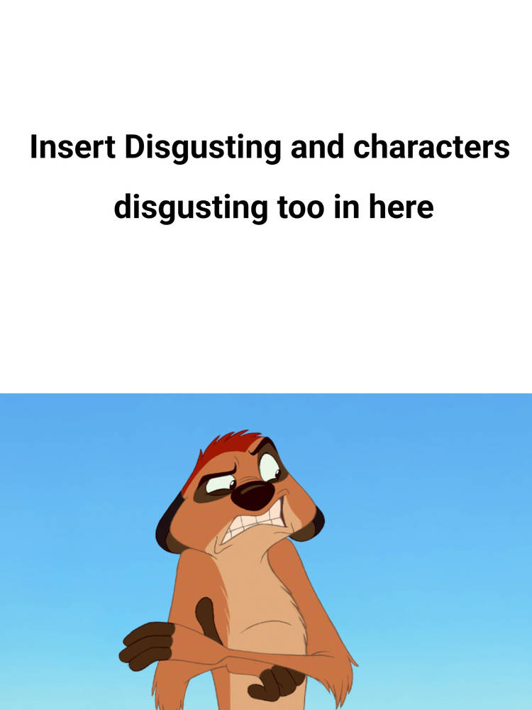 Timon very disgusting to who Blank Meme Template