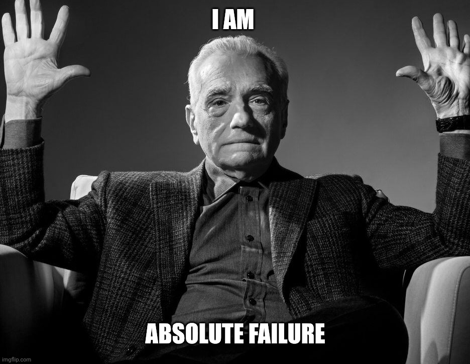 Absolute Cinema | I AM; Absolute failure | image tagged in absolute cinema | made w/ Imgflip meme maker