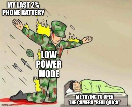 Soldier protecting sleeping child | MY LAST 2% PHONE BATTERY; LOW POWER MODE; ME TRYING TO OPEN THE CAMERA "REAL QUICK" | image tagged in soldier protecting sleeping child | made w/ Imgflip meme maker