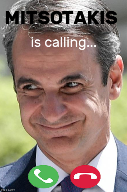 Mitsotakis is calling... | image tagged in memes,meme,aaaaaa-memes,greece,greek,laugh-school | made w/ Imgflip meme maker