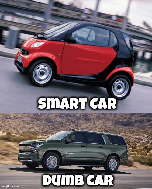 Smart Car Dumb Car | image tagged in smart car,suv | made w/ Imgflip meme maker