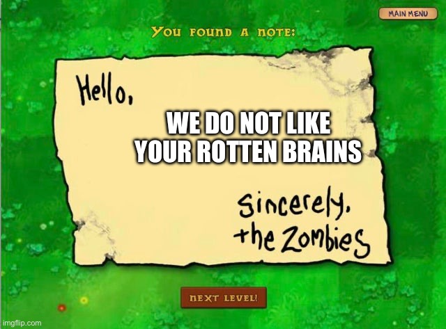 Letter From The Zombies | We do not like your rotten brains | image tagged in letter from the zombies | made w/ Imgflip meme maker