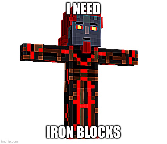 T posing Romeo the admin from mcsm | I NEED Iron blocks | image tagged in t posing romeo the admin from mcsm | made w/ Imgflip meme maker