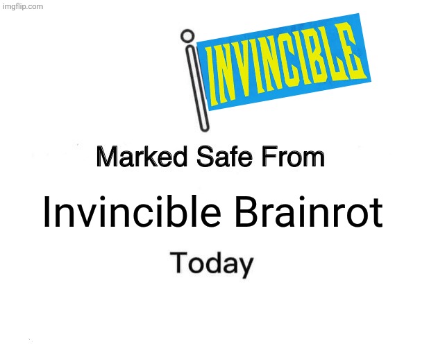 Marked Safe From Meme | Invincible Brainrot | image tagged in memes,brainrot,safe | made w/ Imgflip meme maker