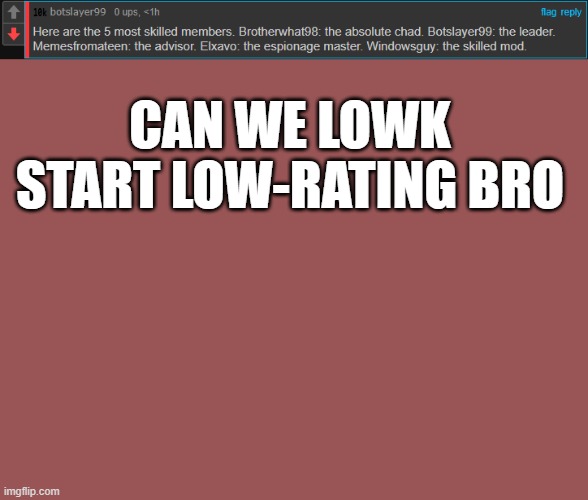 can we lowk start low-rating bro | made w/ Imgflip meme maker