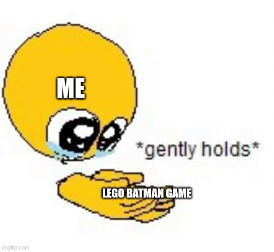 day one of posting lego batman memes before the new lego batman game | me; LEGO Batman game | image tagged in gently holds emoji,video games,lego batman | made w/ Imgflip meme maker