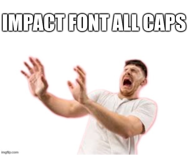 flashbang | impact font all caps | image tagged in flashbang | made w/ Imgflip meme maker