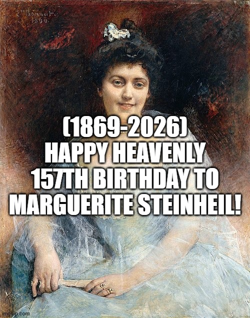 Marguerite Steinheil's Heavenly 157th Birthday! | (1869-2026)
Happy Heavenly 157th Birthday To
Marguerite Steinheil! | image tagged in oh wow are you actually reading these tags,politics lol | made w/ Imgflip meme maker
