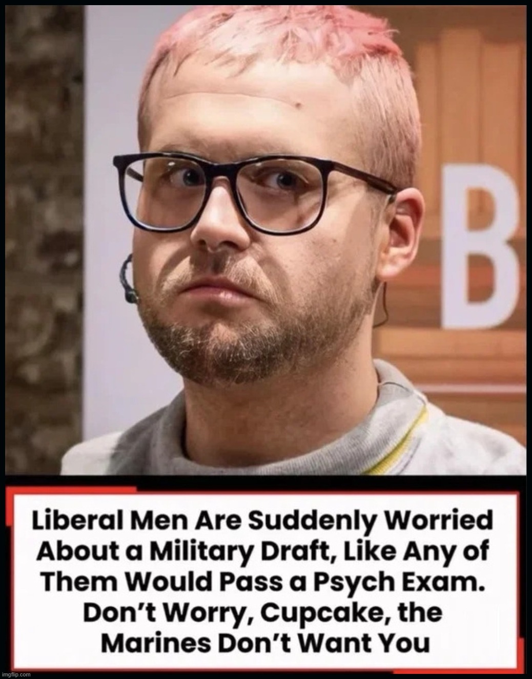 Don't Worry, Cupcake. The Marines Don't Want You. | image tagged in stupid people be like,triggered liberal,sjw triggered,feminism is cancer,i diagnose you with gay,let's go bully the queers | made w/ Imgflip meme maker