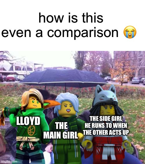 Lloyd love triangle be like | how is this even a comparison 😭; Lloyd; the side girl he runs to when the other acts up; the main girl | image tagged in third wheeling | made w/ Imgflip meme maker