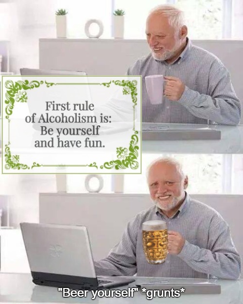 Hide the Pain Harold Meme | "Beer yourself" *grunts* | image tagged in memes,hide the pain harold,alcoholism,addiction,funny | made w/ Imgflip meme maker
