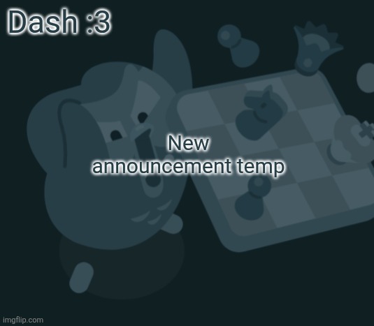Dash announcement template | Dash :3; New announcement temp | image tagged in dash announcement template | made w/ Imgflip meme maker