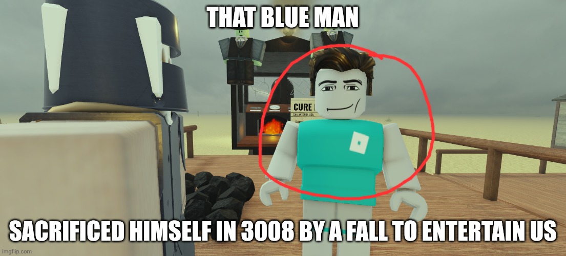 Dead Rails Man | That blue man; Sacrificed himself in 3008 by a fall to entertain us | image tagged in dead rails man | made w/ Imgflip meme maker