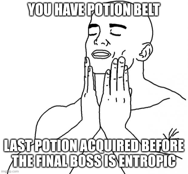 Feels Good Man | You have potion belt; Last potion acquired before the final boss is entropic | image tagged in feels good man | made w/ Imgflip meme maker