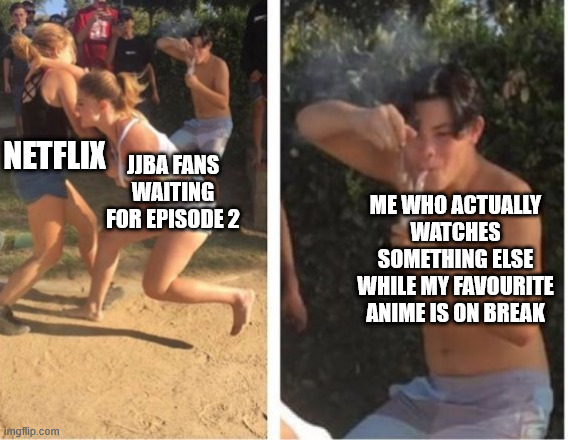 not a jojo fan btw | Netflix; JJBA fans waiting for episode 2; me who actually watches something else while my favourite anime is on break | image tagged in dabbing dude,memes,anime meme,jojo's bizarre adventure | made w/ Imgflip meme maker