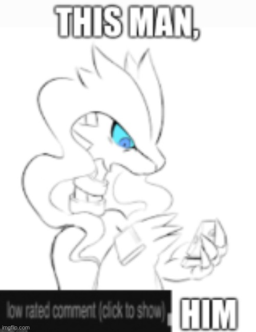 this man, low rated comment him reshiram | image tagged in this man low rated comment him reshiram | made w/ Imgflip meme maker