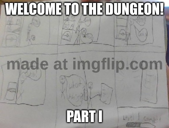 IMG_20260415_140829.jpg | Welcome to the dungeon! Part i | image tagged in img_20260415_140829 jpg,blank comic panel 2x2 | made w/ Imgflip meme maker