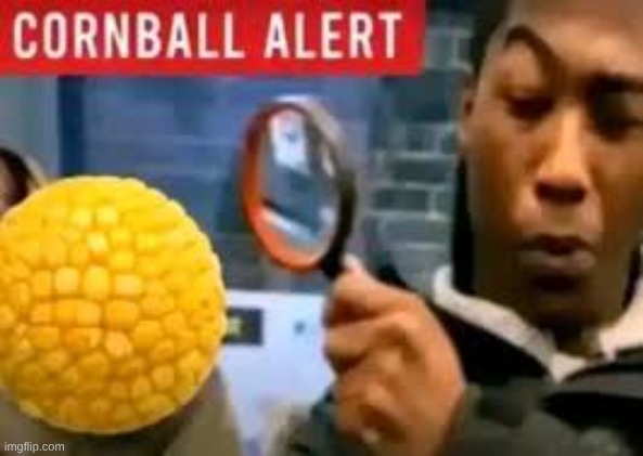 Cornball Alert | image tagged in cornball alert | made w/ Imgflip meme maker