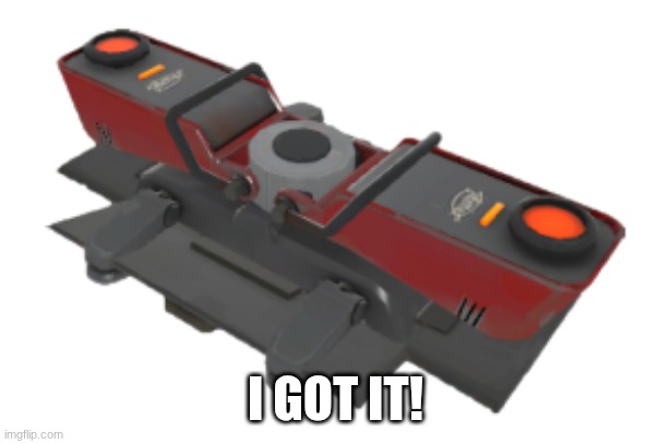 Teleporter TF2 | I GOT IT! | image tagged in teleporter tf2 | made w/ Imgflip meme maker