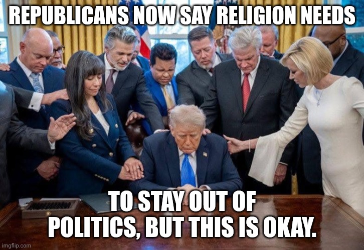 The Evangicals are for the war to bring about the End of Times... | Republicans now say religion needs; To Stay out of politics, but this is okay. | image tagged in trum evangelical,donald trump,trump unfit unqualified dangerous,pope,stable genius | made w/ Imgflip meme maker