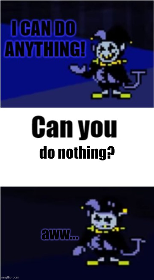 your is used in sentences like "can i go to your house?" and you're is kinda like "you are" so use it like "you're very cool" | do nothing? aww... | image tagged in i can do anything,jevil,deltarune,chaos chaos,the world revolving | made w/ Imgflip meme maker