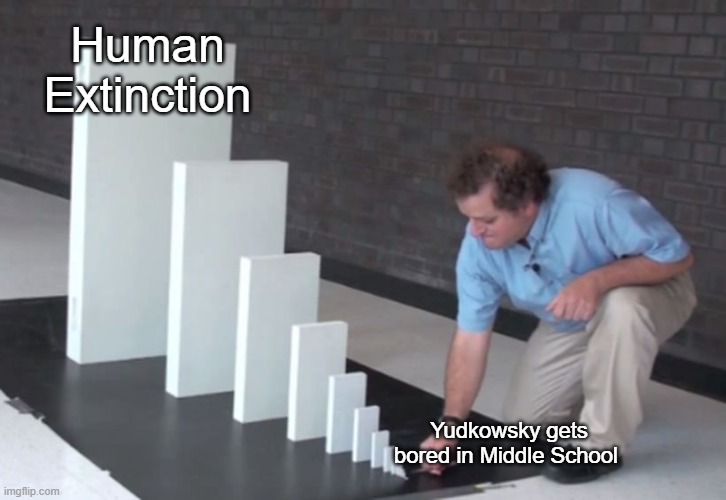 Domino Effect | Human Extinction; Yudkowsky gets bored in Middle School | image tagged in domino effect | made w/ Imgflip meme maker