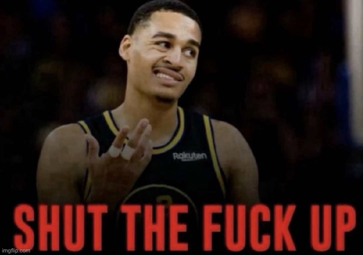 Shut up | image tagged in shut up | made w/ Imgflip meme maker
