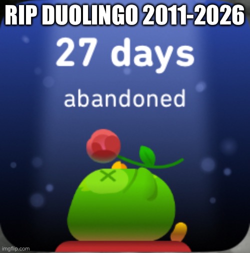 Rip duo | Rip Duolingo 2011-2026 | image tagged in memes,duolingo | made w/ Imgflip meme maker