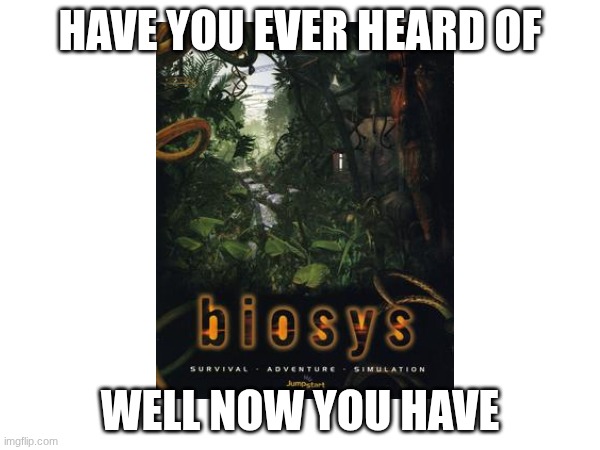 My return from meme purgatory | Have you ever heard of; well now you have | image tagged in fun | made w/ Imgflip meme maker