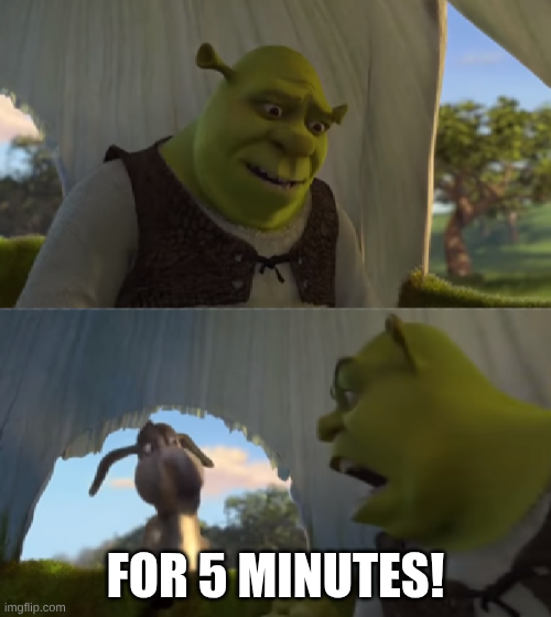 Shrek can you ___ for 5 Minutes! Blank Meme Template