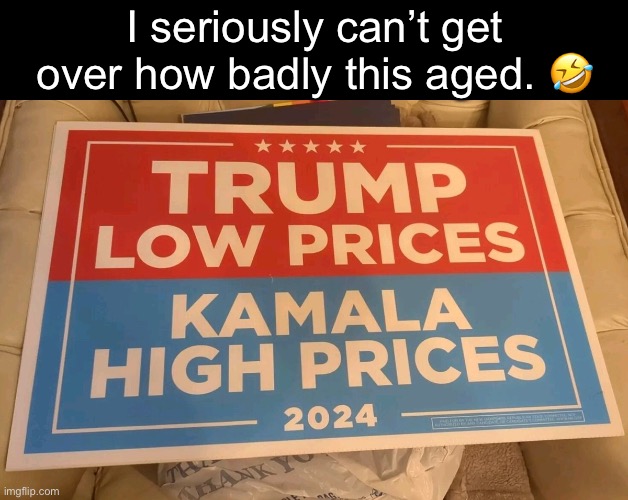 Really loving these low prices rn. | I seriously can’t get over how badly this aged. 🤣 | image tagged in donald trump,kamala harris,election 2024,inflation,iran | made w/ Imgflip meme maker