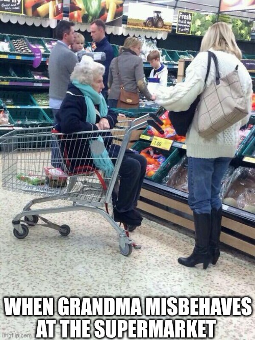 When Grandma Misbehaves At The Supermarket | When grandma misbehaves at the supermarket | image tagged in fsgzgrvxeaeskd1 jpg | made w/ Imgflip meme maker