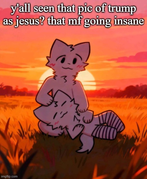 That0neguy announcement temp | y'all seen that pic of trump as jesus? that mf going insane | image tagged in that0neguy announcement temp | made w/ Imgflip meme maker