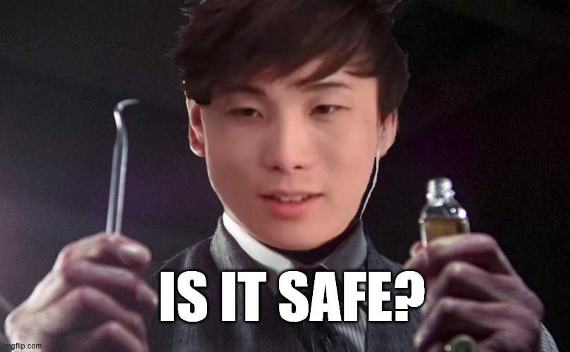 Well, we're all waiting... | is it safe? | image tagged in safe,safety,yes,no,maybe,well yes but actually no | made w/ Imgflip meme maker