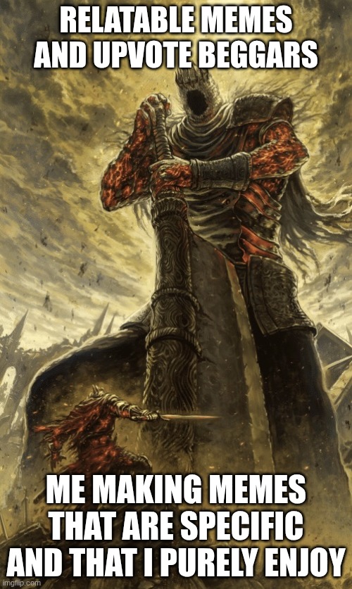 Me vs 98% of The Community | Relatable memes and upvote beggars; Me making memes that are specific and that I purely enjoy | image tagged in giant vs warrior | made w/ Imgflip meme maker