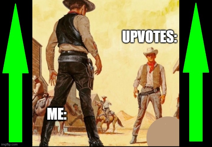 Shootout at Upvote Corral | Upvotes:; ME: | image tagged in vince vance,upvotes,stand off,westerns,showdown,memes | made w/ Imgflip meme maker