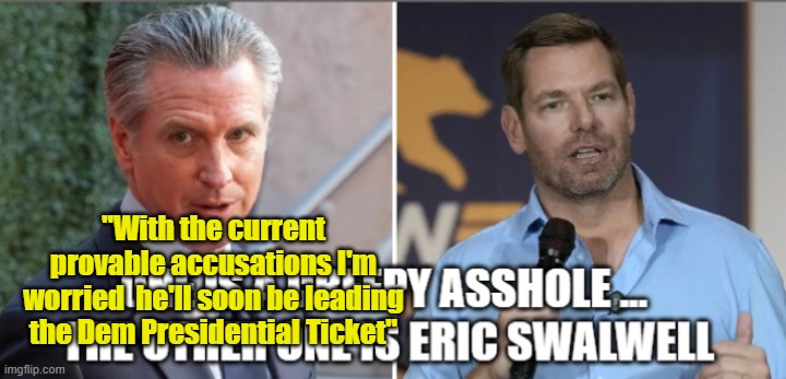 "With the current provable accusations I'm worried  he'll soon be leading the Dem Presidential Ticket" | made w/ Imgflip meme maker