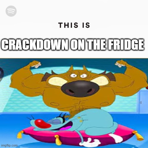 Crackdown is peak | Crackdown on the fridge | image tagged in this is spotify | made w/ Imgflip meme maker