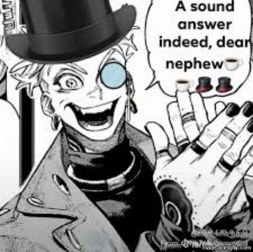 a sound answer indeed dear nephew | image tagged in a sound answer indeed dear nephew | made w/ Imgflip meme maker