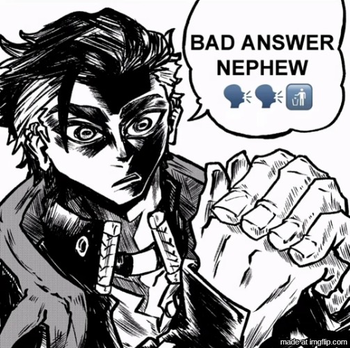 bad answer nephew | image tagged in bad answer nephew | made w/ Imgflip meme maker